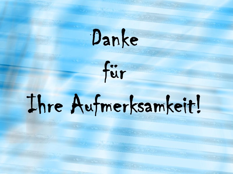 Danke  für  Ihre Aufmerksamkeit!